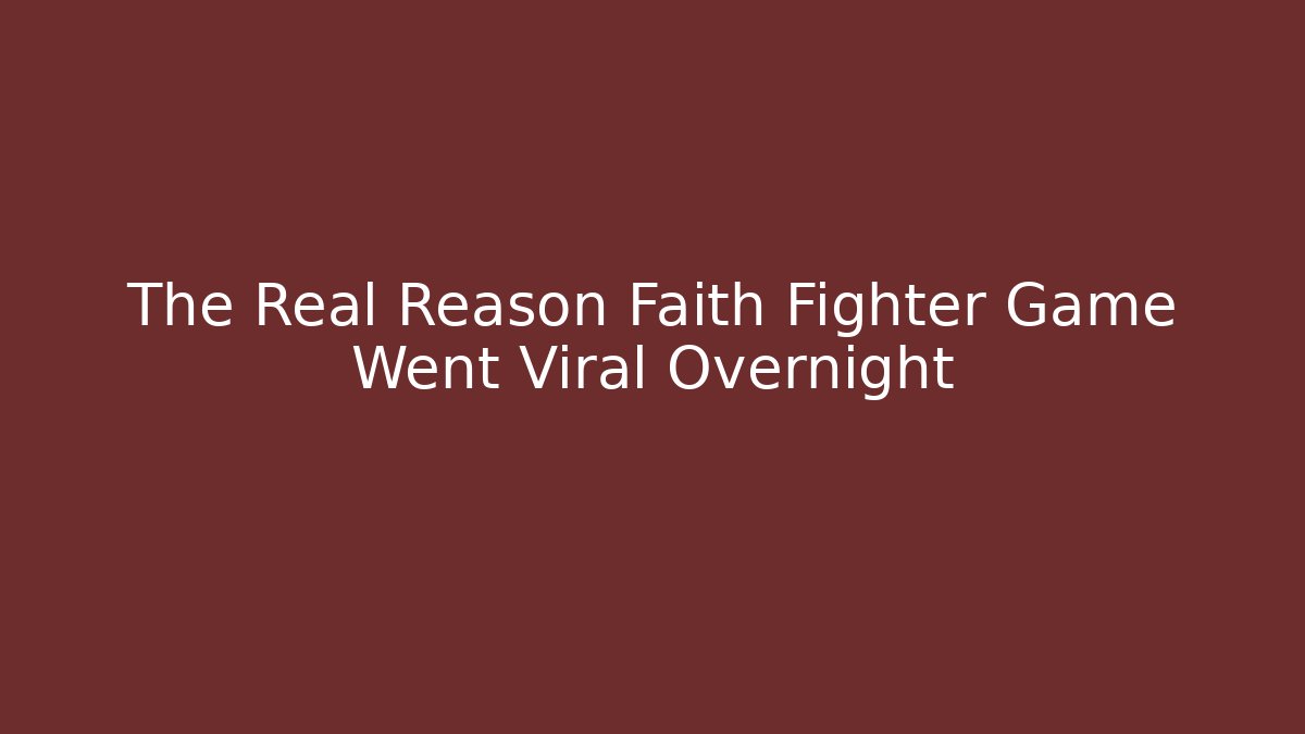 The Real Reason Faith Fighter Game Went Viral Overnight