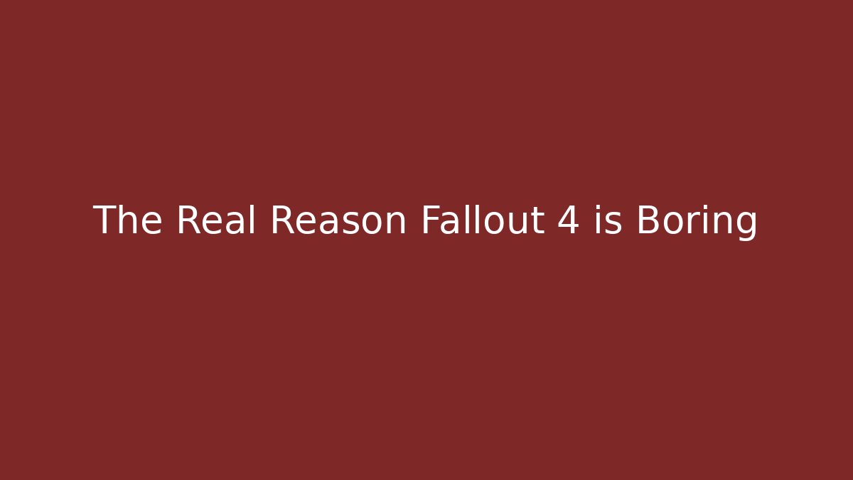 The Real Reason Fallout 4 is Boring
