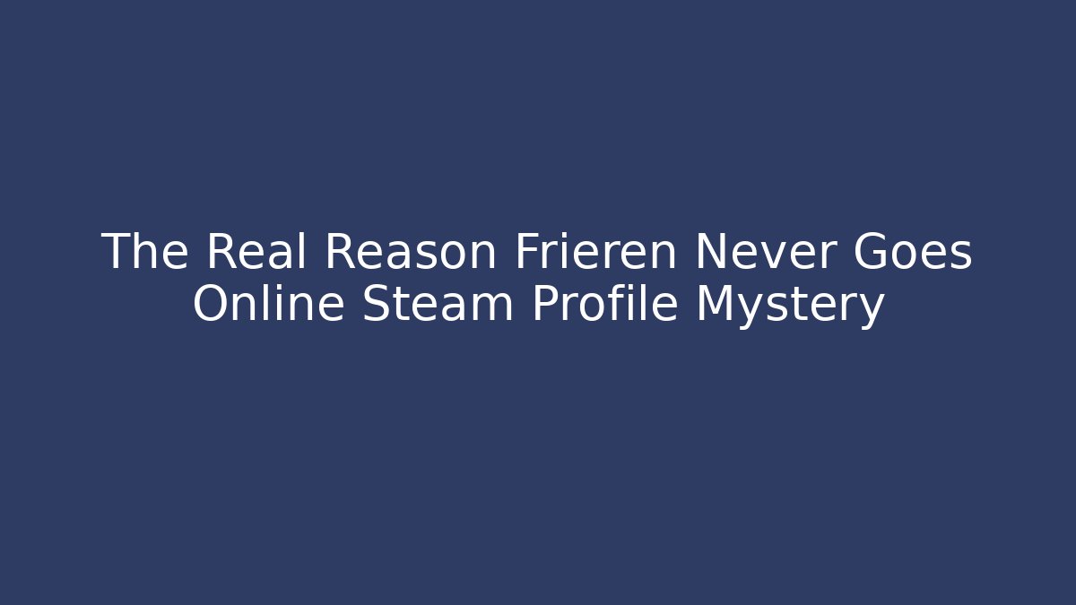 The Real Reason Frieren Never Goes Online Steam Profile Mystery