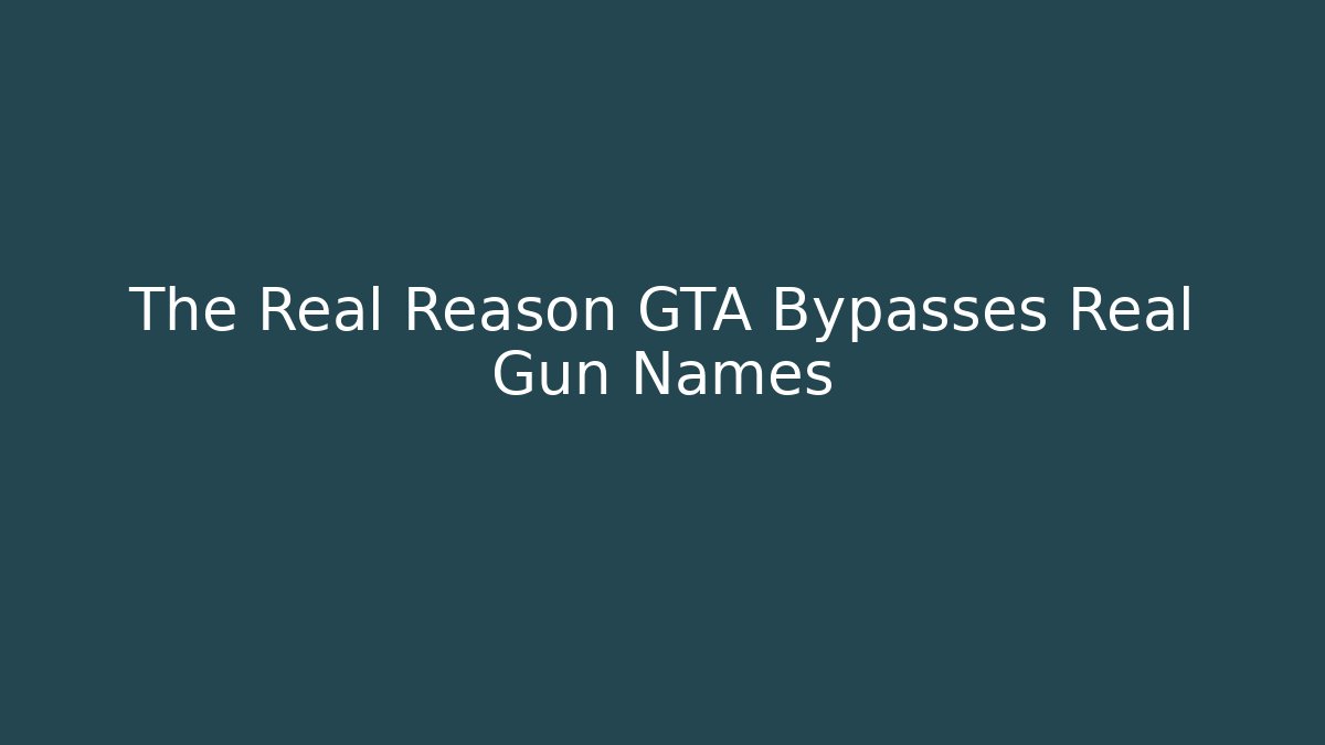 The Real Reason GTA Bypasses Real Gun Names