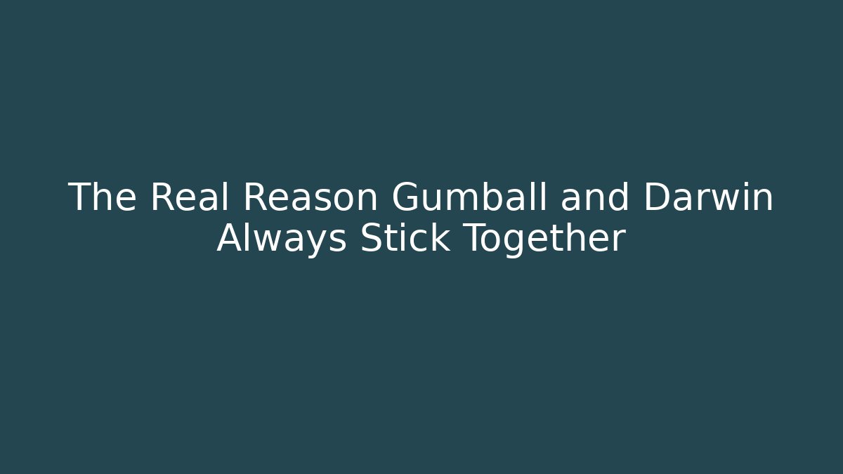 The Real Reason Gumball and Darwin Always Stick Together - Vintage E-Juice