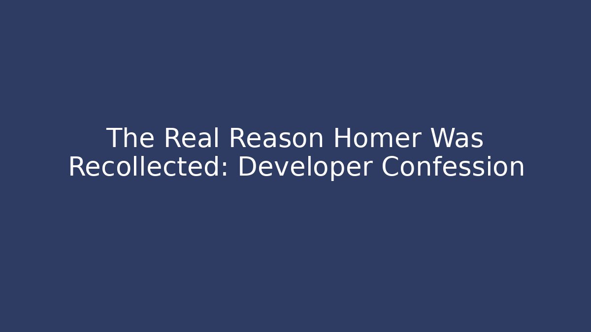 The Real Reason Homer Was Recollected: Developer Confession - Vintage E-Juice