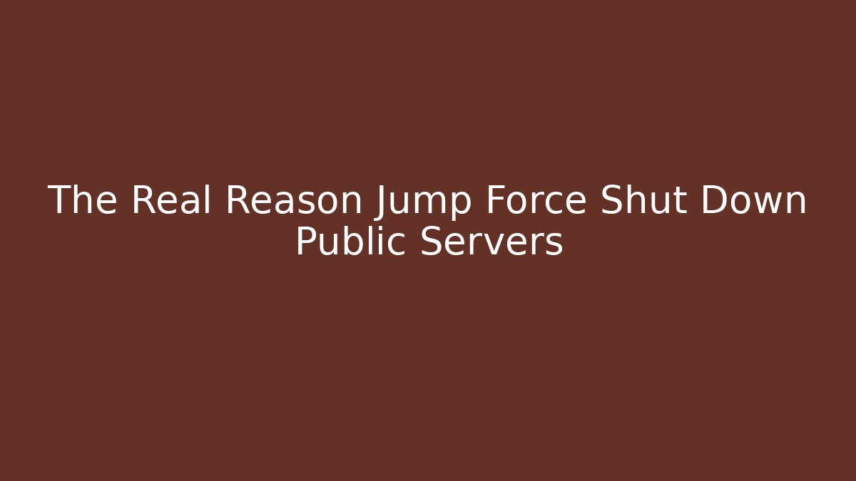 The Real Reason Jump Force Shut Down Public Servers