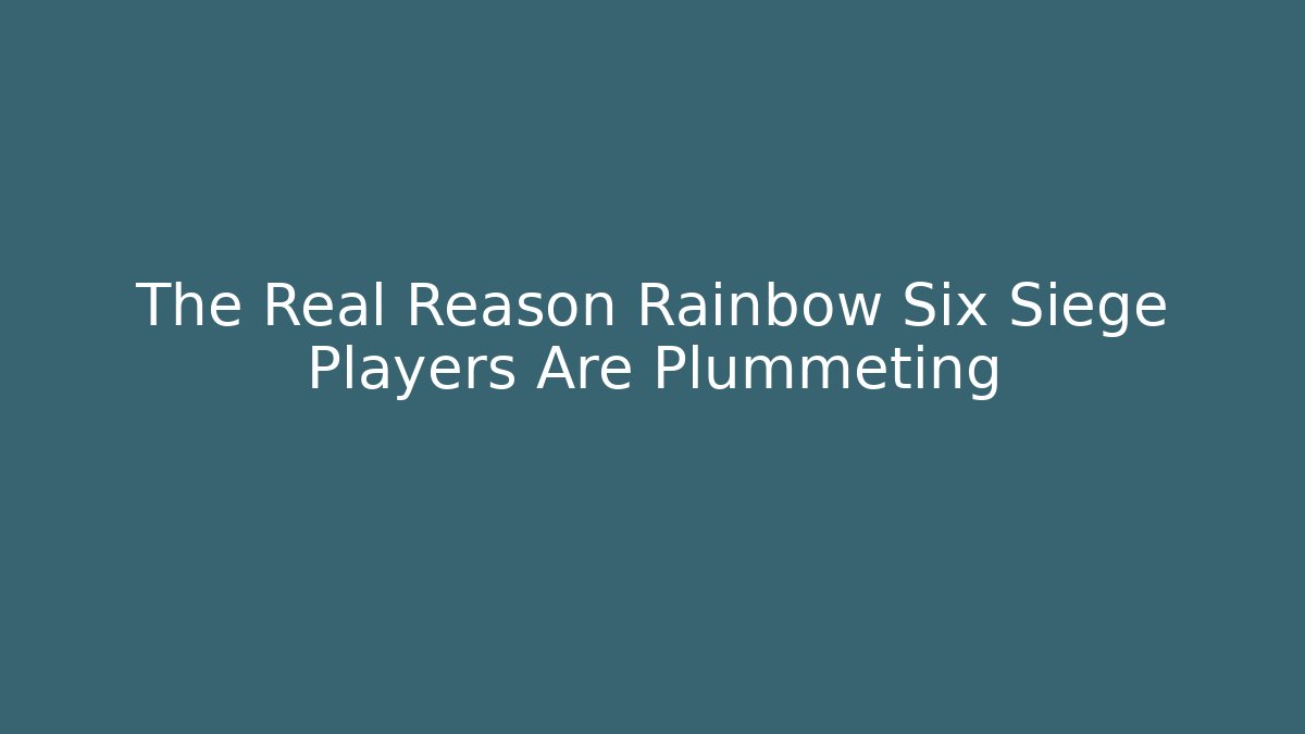 The Real Reason Rainbow Six Siege Players Are Plummeting