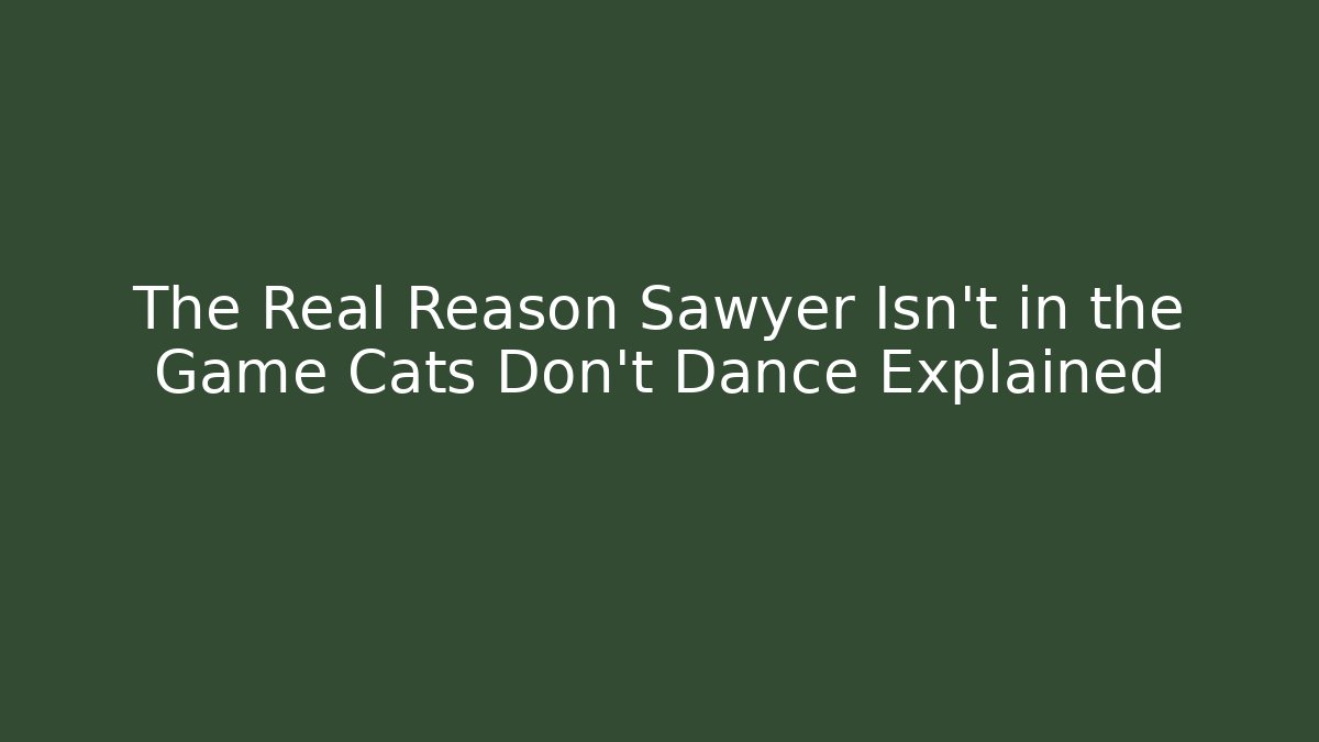 The Real Reason Sawyer Isn't in the Game Cats Don't Dance Explained