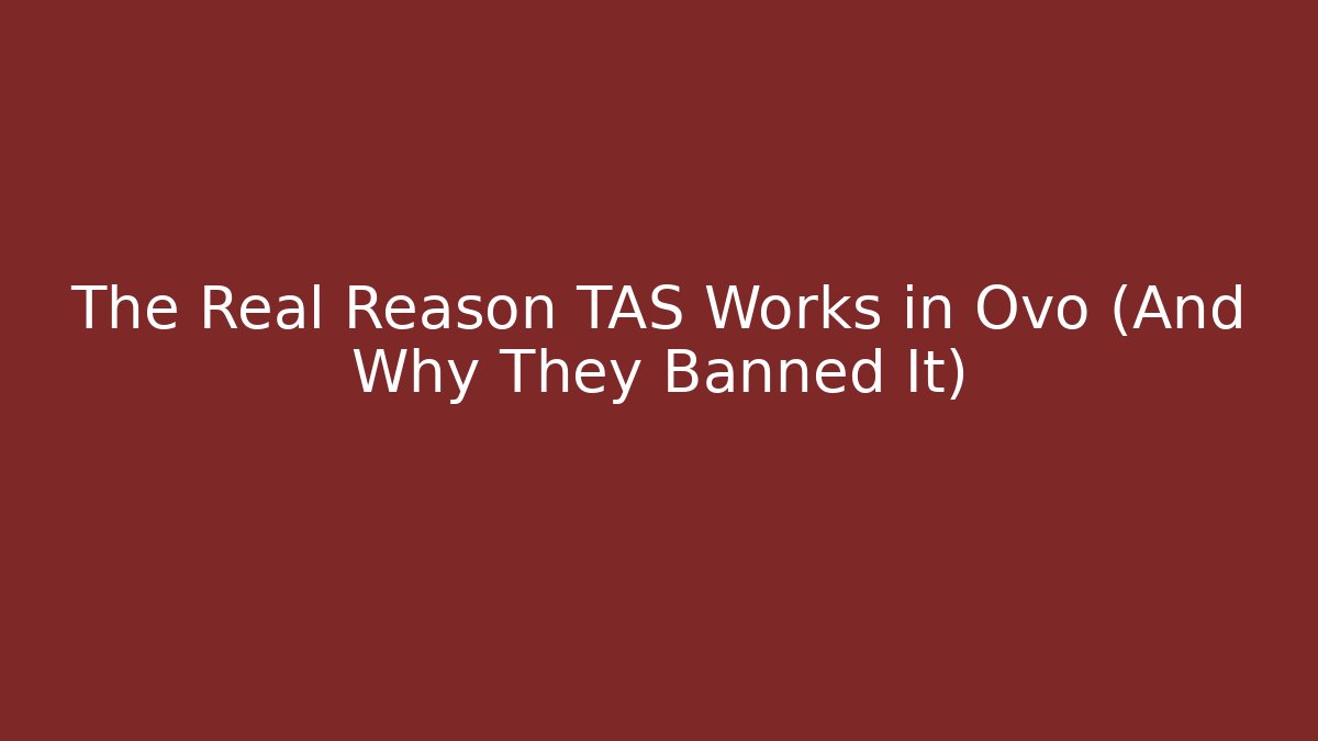 The Real Reason TAS Works in Ovo (And Why They Banned It)