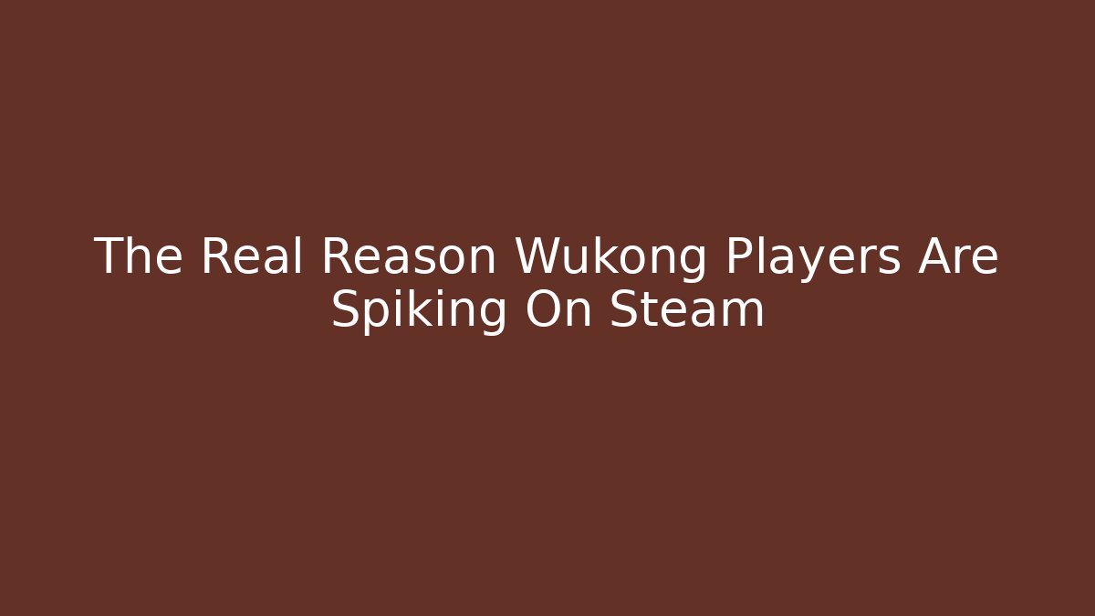 The Real Reason Wukong Players Are Spiking On Steam