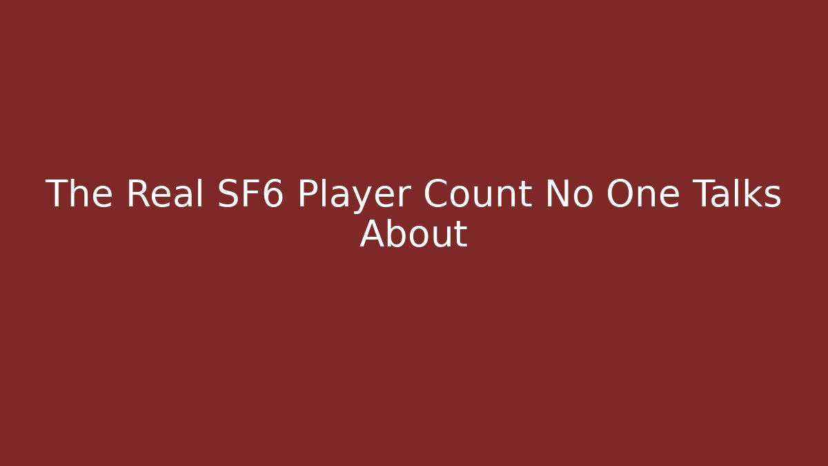 The Real SF6 Player Count No One Talks About