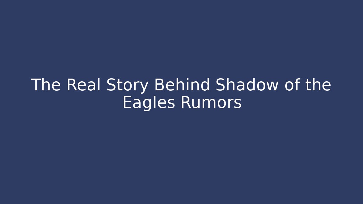 The Real Story Behind Shadow of the Eagles Rumors