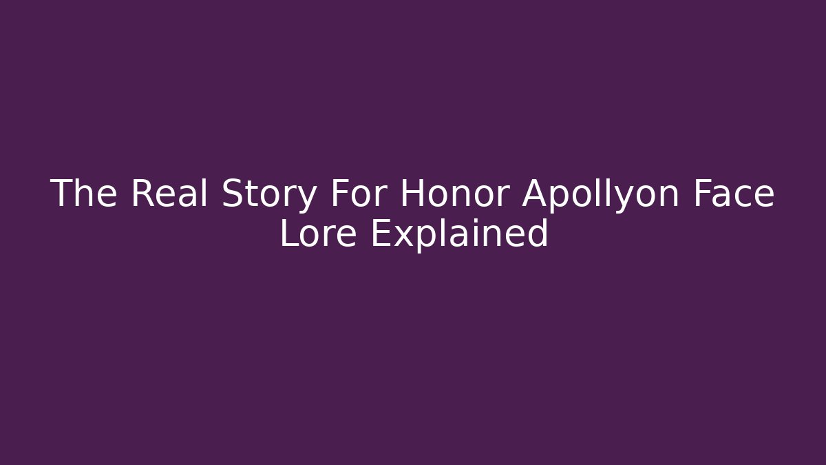 The Real Story For Honor Apollyon Face Lore Explained