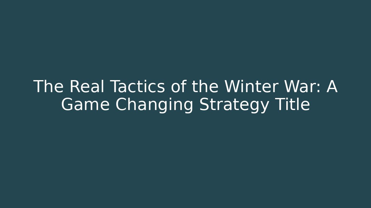 The Real Tactics of the Winter War: A Game Changing Strategy Title