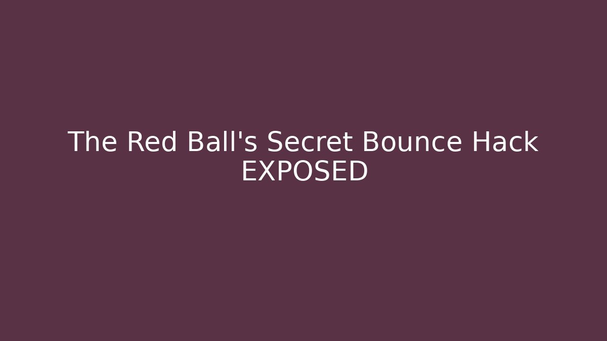 The Red Ball's Secret Bounce Hack EXPOSED