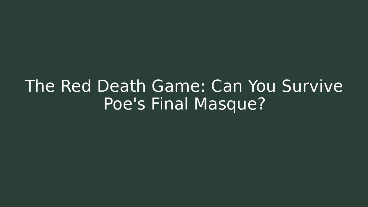 The Red Death Game: Can You Survive Poe's Final Masque?
