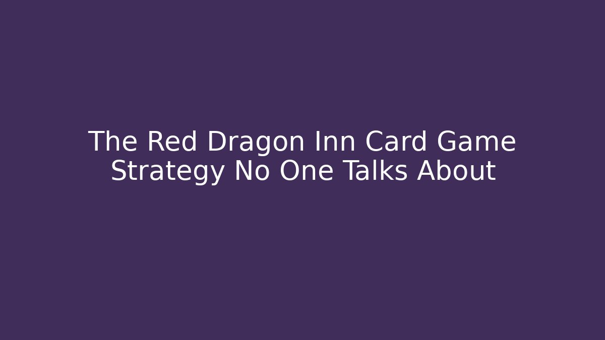 The Red Dragon Inn Card Game Strategy No One Talks About