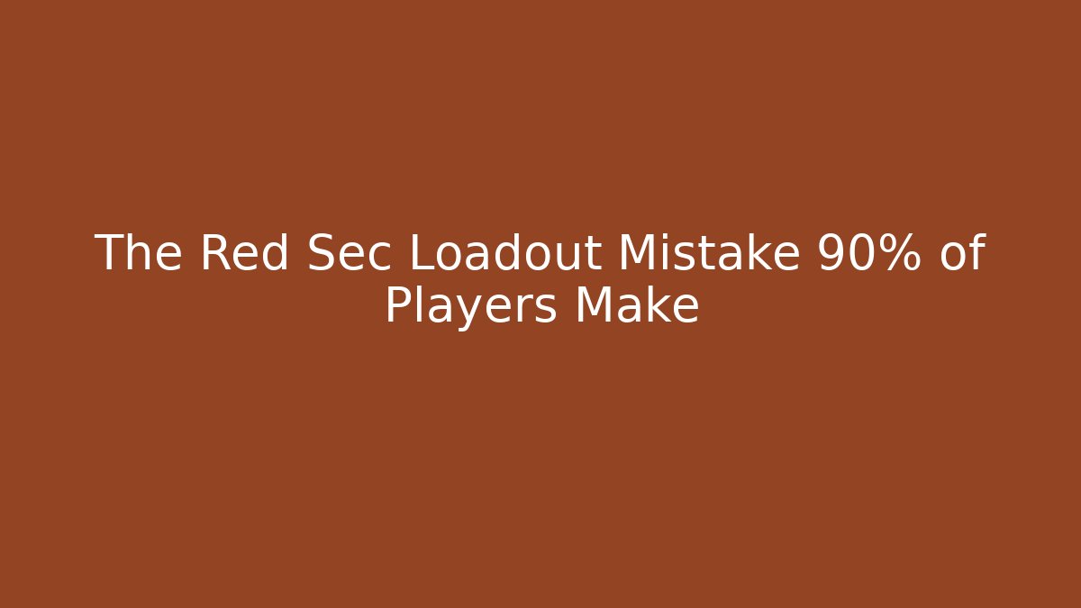 The Red Sec Loadout Mistake 90% of Players Make
