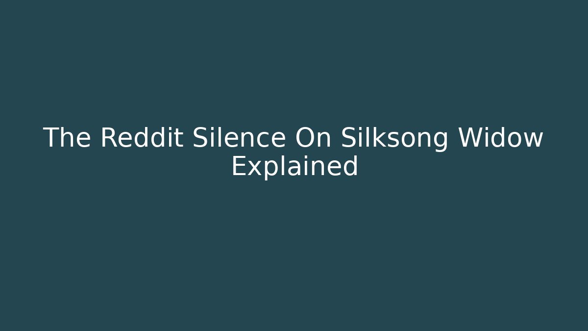 The Reddit Silence On Silksong Widow Explained