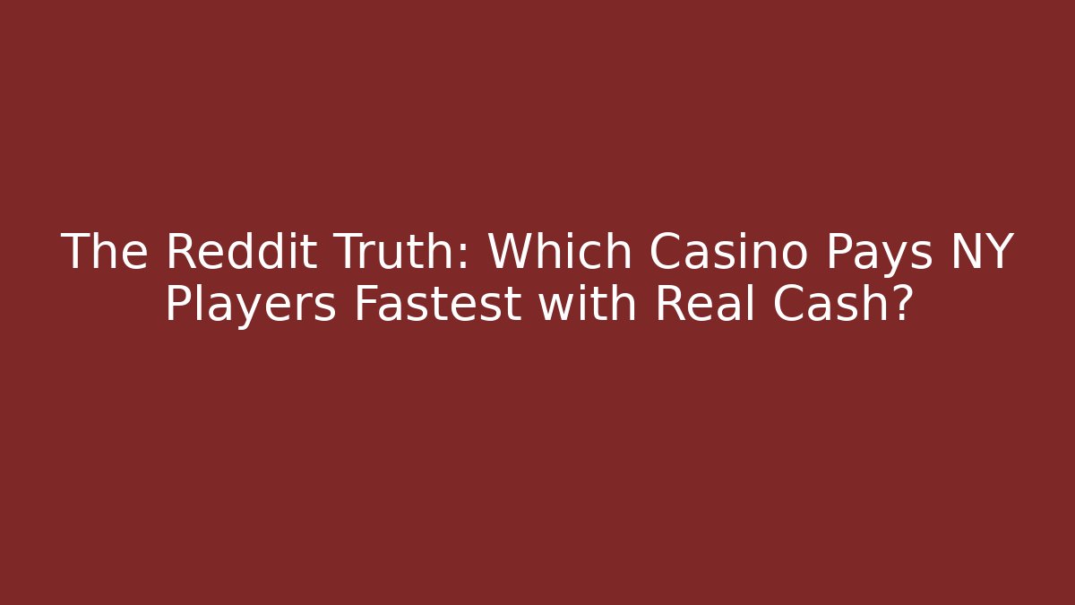 The Reddit Truth: Which Casino Pays NY Players Fastest with Real Cash?