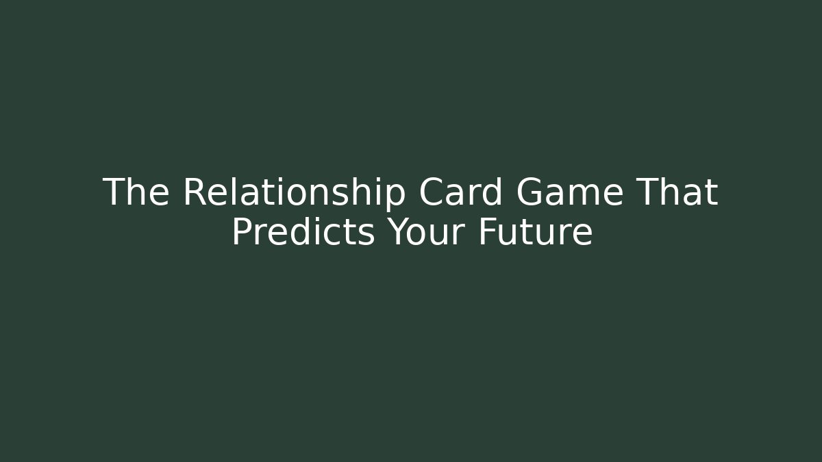 The Relationship Card Game That Predicts Your Future