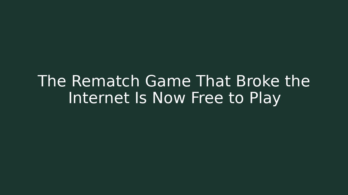 The Rematch Game That Broke the Internet Is Now Free to Play