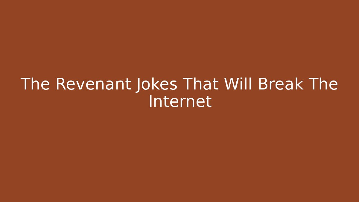 The Revenant Jokes That Will Break The Internet