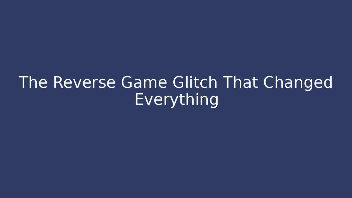 The Reverse Game Glitch That Changed Everything - Vintage E-Juice