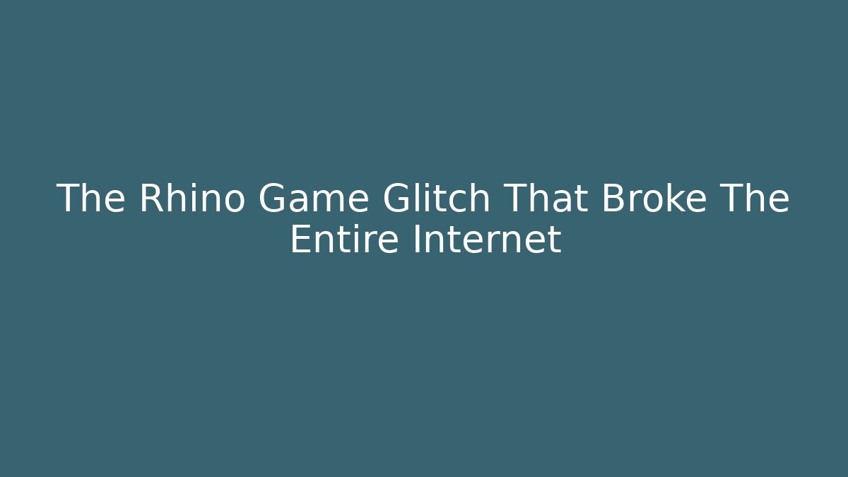 The Rhino Game Glitch That Broke The Entire Internet