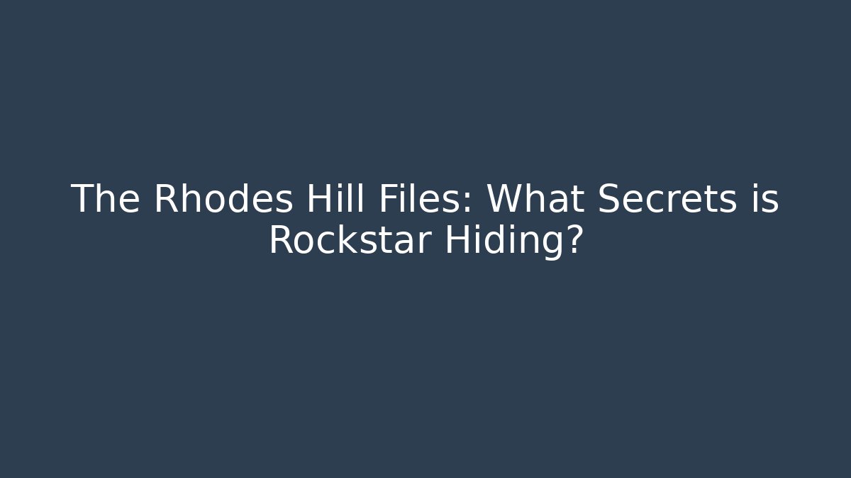 The Rhodes Hill Files: What Secrets is Rockstar Hiding?