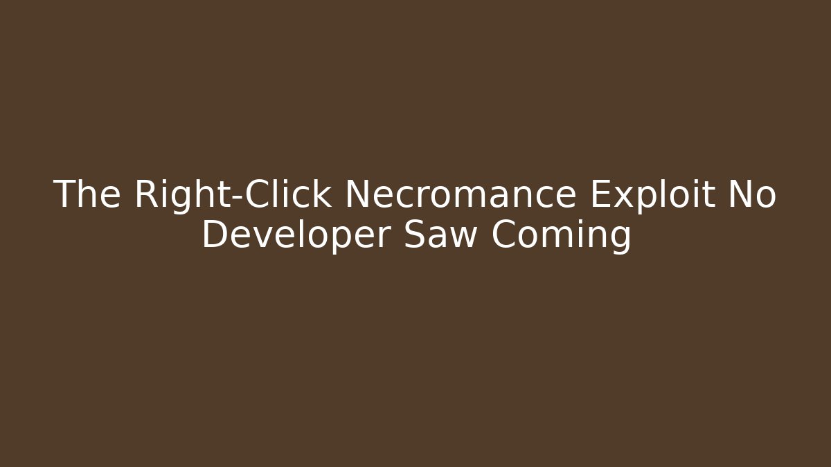 The Right-Click Necromance Exploit No Developer Saw Coming - Vintage E-Juice