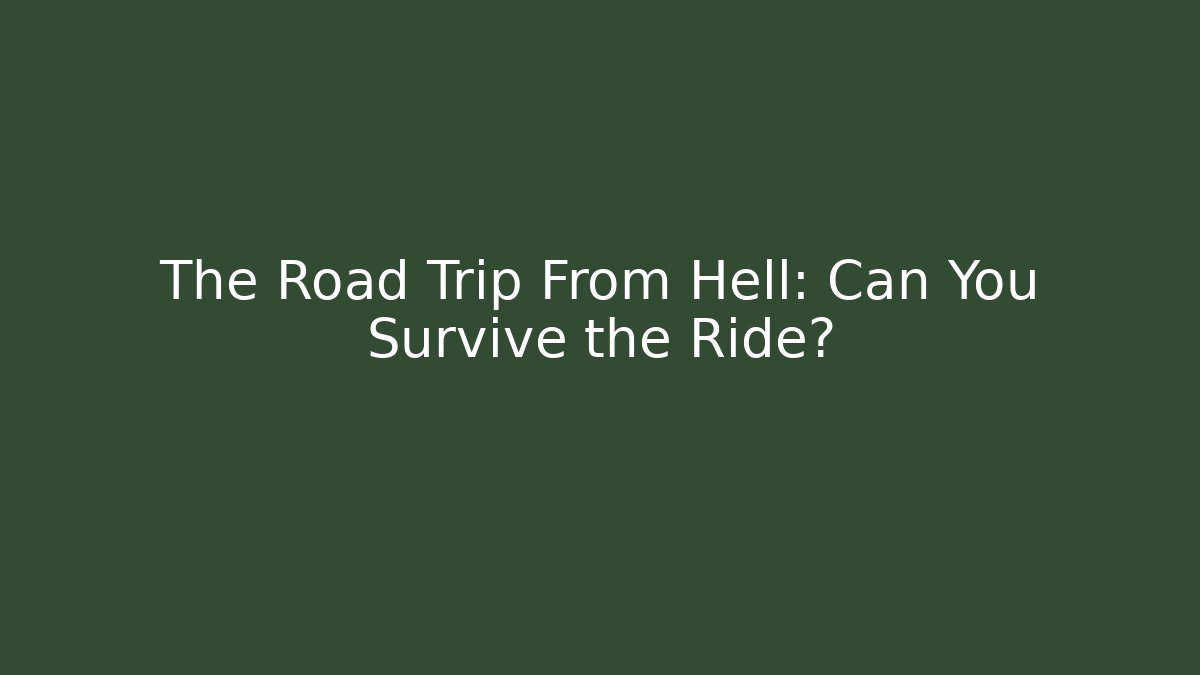 The Road Trip From Hell: Can You Survive the Ride?