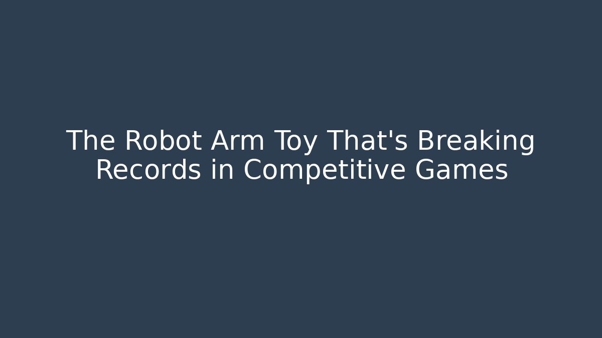 The Robot Arm Toy That’s Breaking Records in Competitive Games