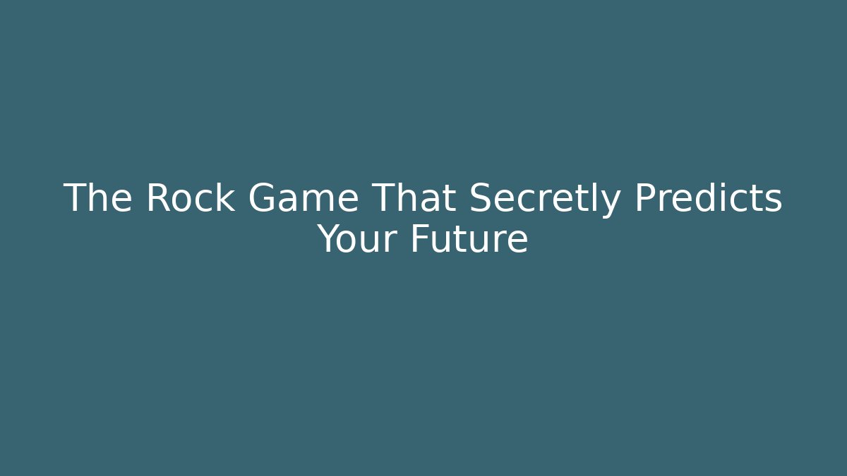 The Rock Game That Secretly Predicts Your Future