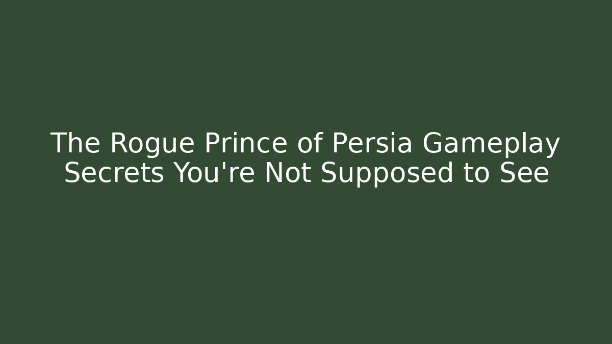 The Rogue Prince of Persia Gameplay Secrets You're Not Supposed to See