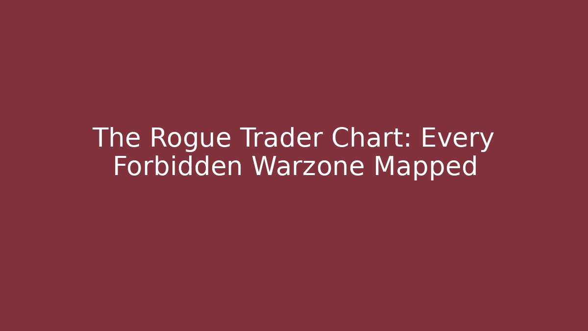 The Rogue Trader Chart: Every Forbidden Warzone Mapped - Vintage E-Juice