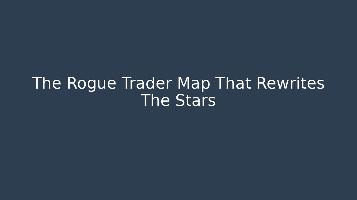 The Rogue Trader Map That Rewrites The Stars - Vintage E-Juice