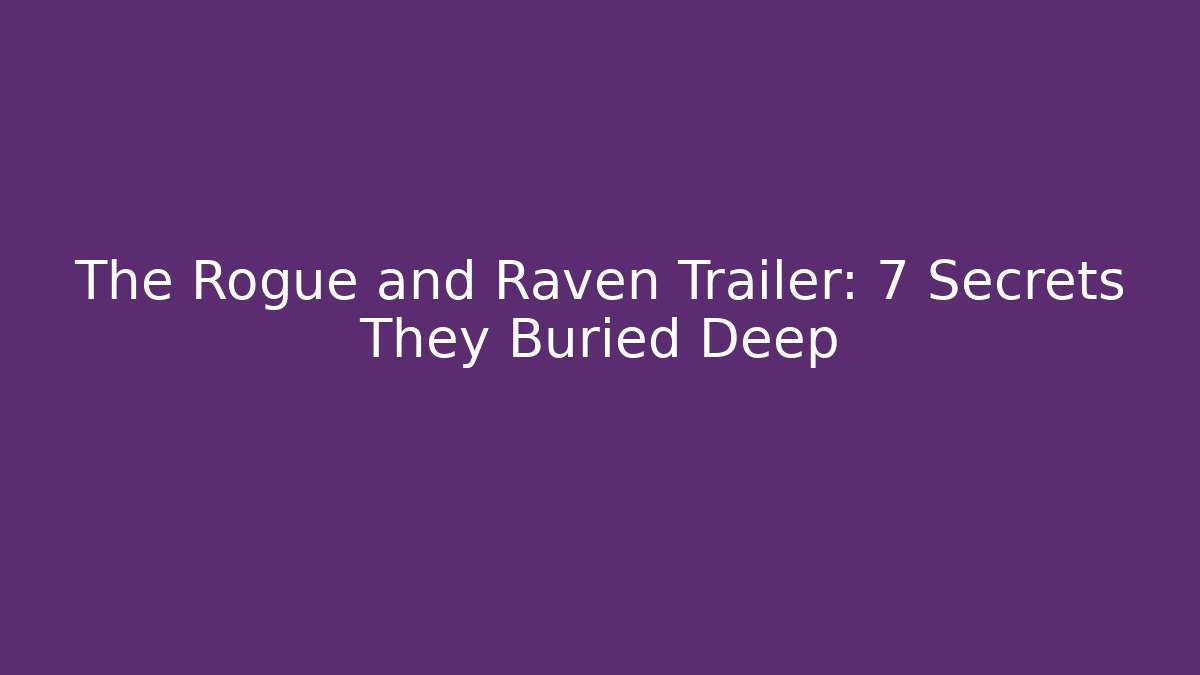 The Rogue and Raven Trailer: 7 Secrets They Buried Deep