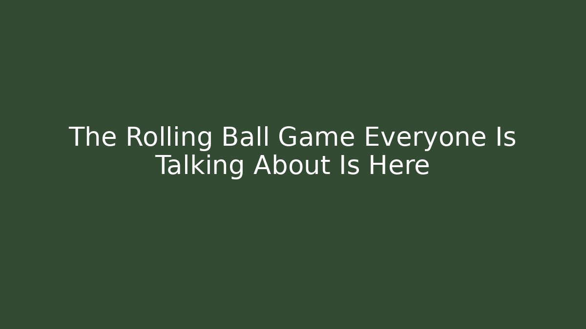 The Rolling Ball Game Everyone Is Talking About Is Here - Vintage E-Juice