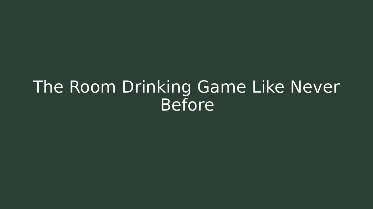 The Room Drinking Game Like Never Before