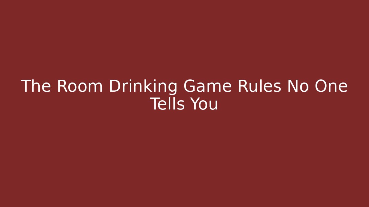 The Room Drinking Game Rules No One Tells You