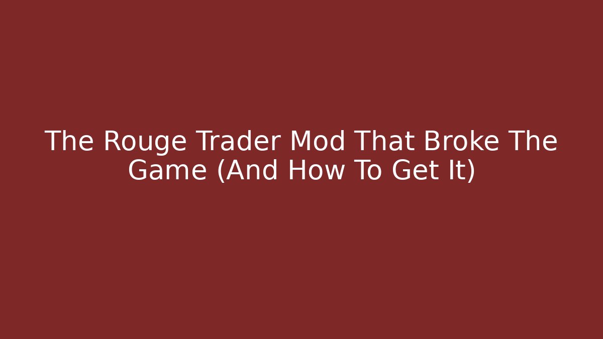 The Rouge Trader Mod That Broke The Game (And How To Get It)