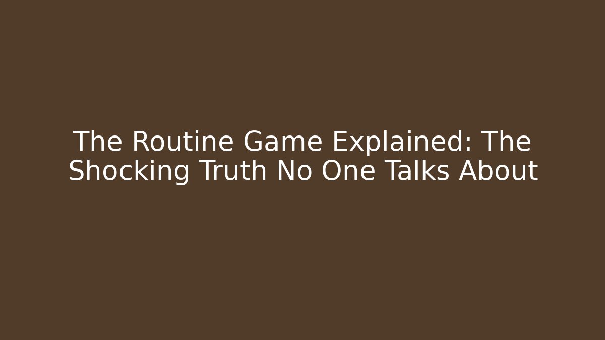 The Routine Game Explained: The Shocking Truth No One Talks About