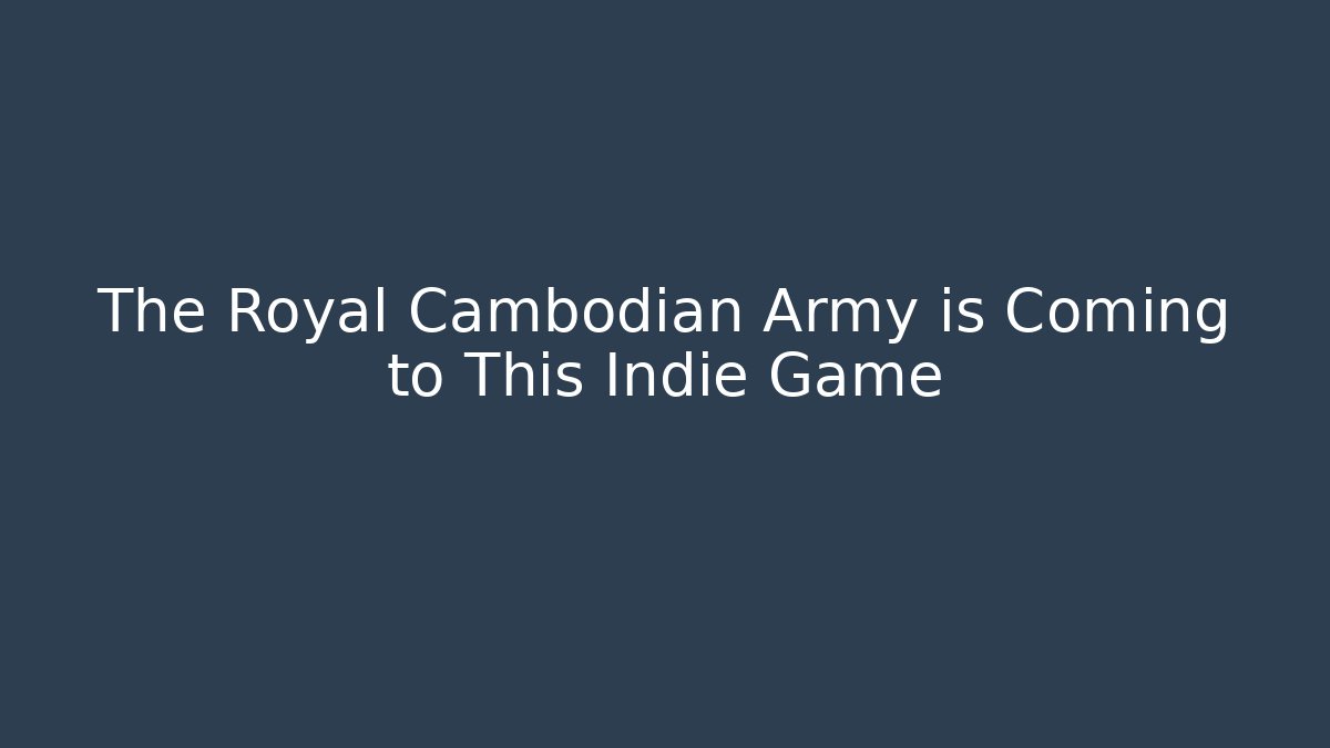 The Royal Cambodian Army is Coming to This Indie Game