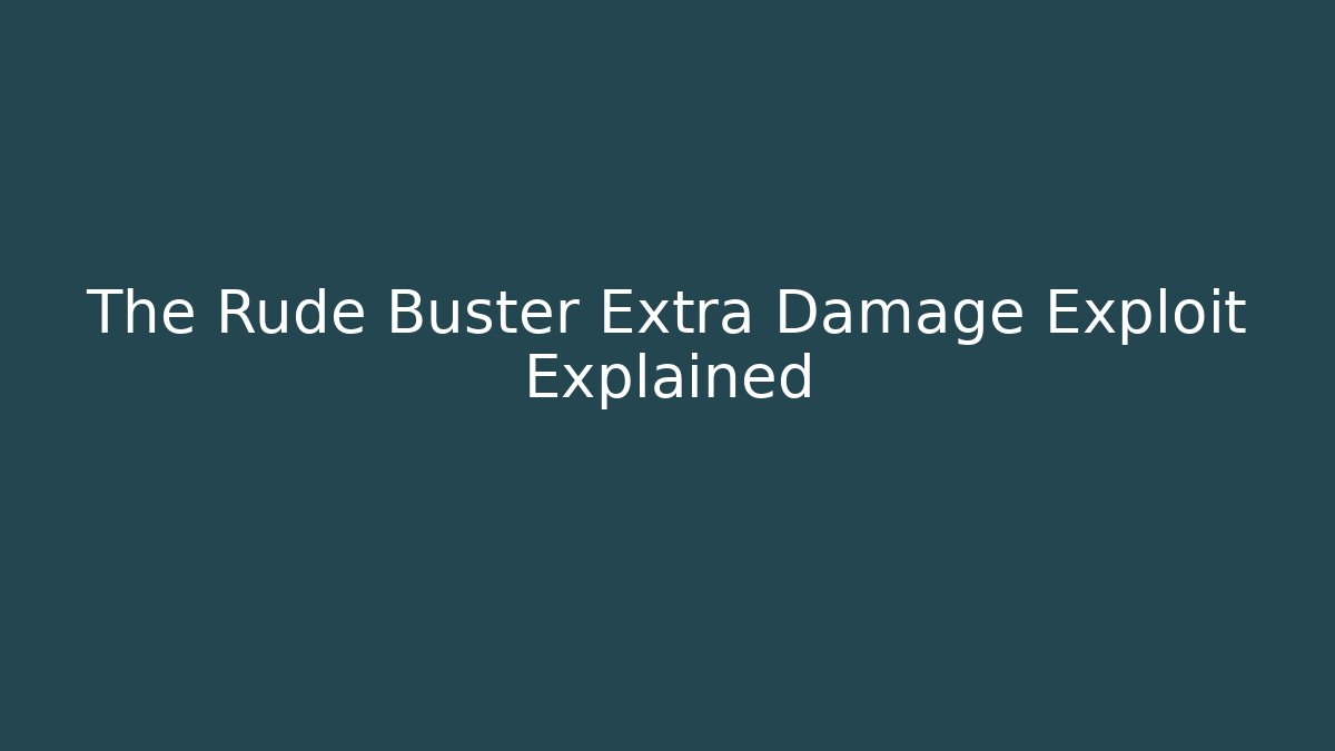 The Rude Buster Extra Damage Exploit Explained - Vintage E-Juice