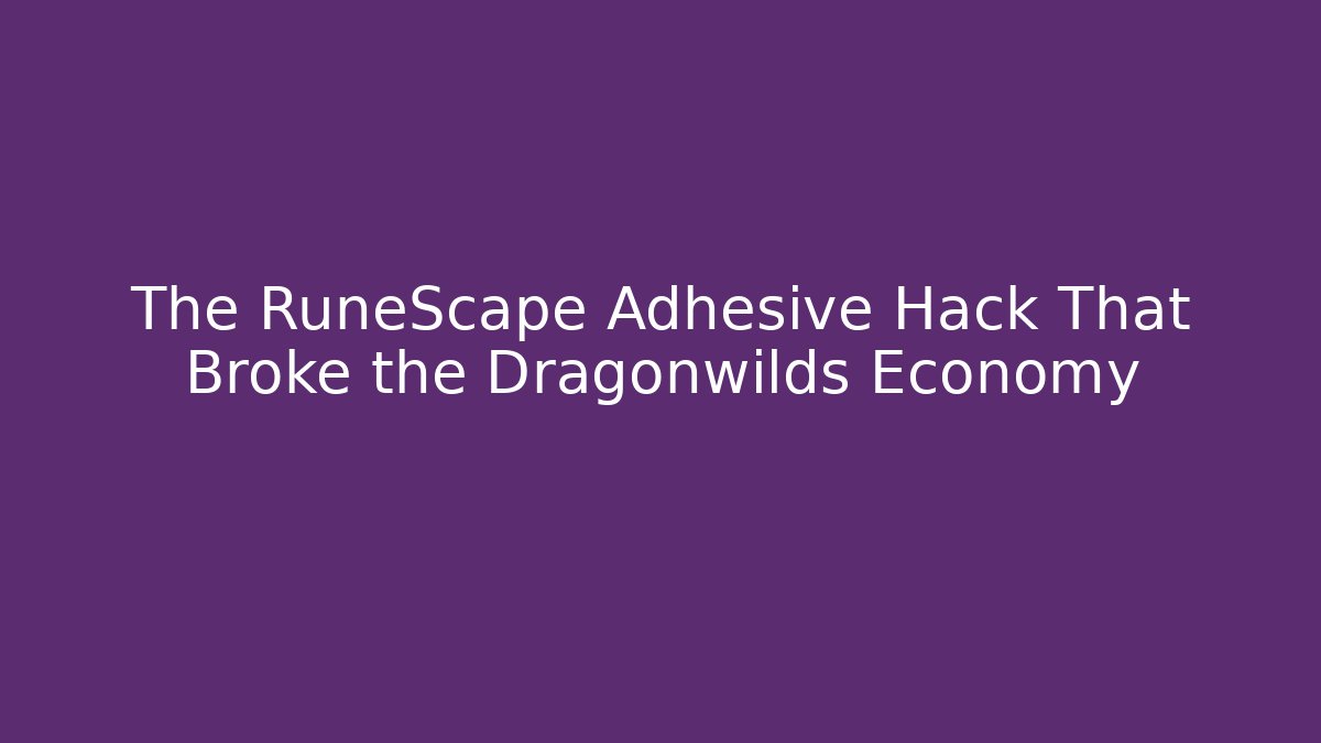 The RuneScape Adhesive Hack That Broke the Dragonwilds Economy