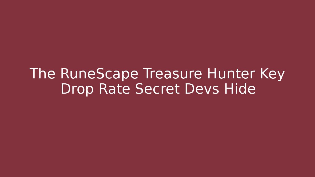 The RuneScape Treasure Hunter Key Drop Rate Secret Devs Hide