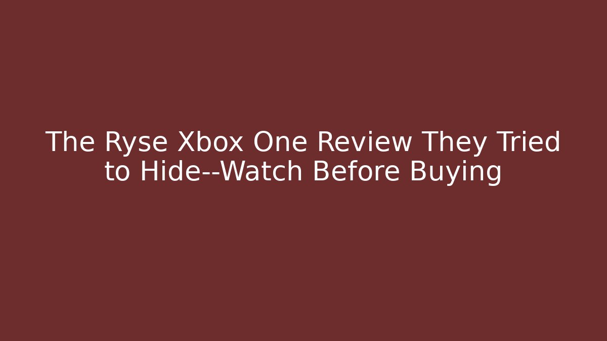 The Ryse Xbox One Review They Tried to Hide—Watch Before Buying
