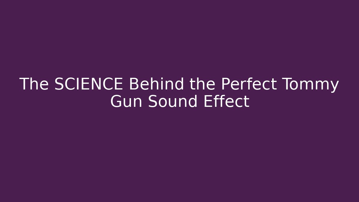 The SCIENCE Behind the Perfect Tommy Gun Sound Effect - Vintage E-Juice