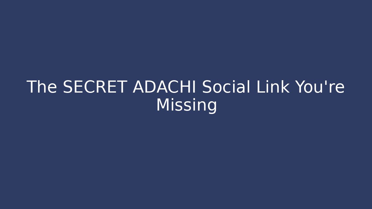 The SECRET ADACHI Social Link You're Missing