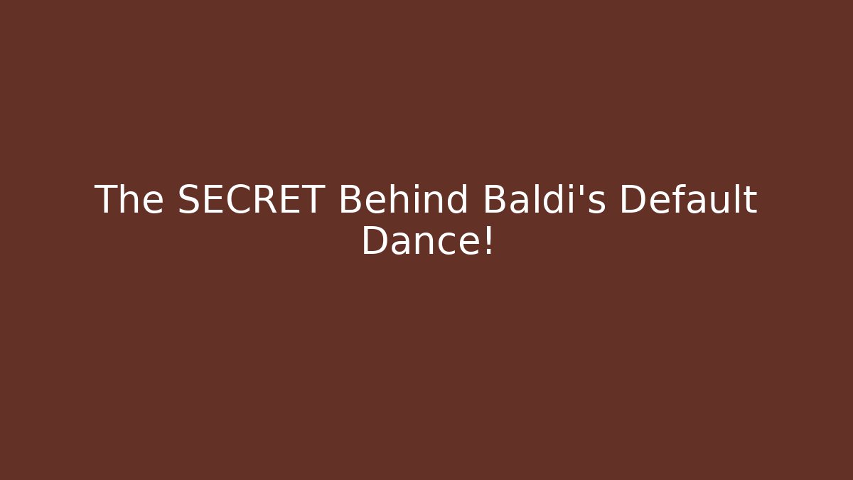 The SECRET Behind Baldi's Default Dance!