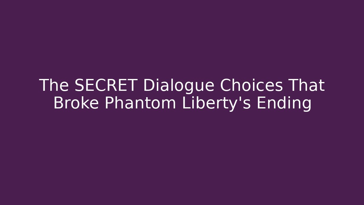 The SECRET Dialogue Choices That Broke Phantom Liberty's Ending