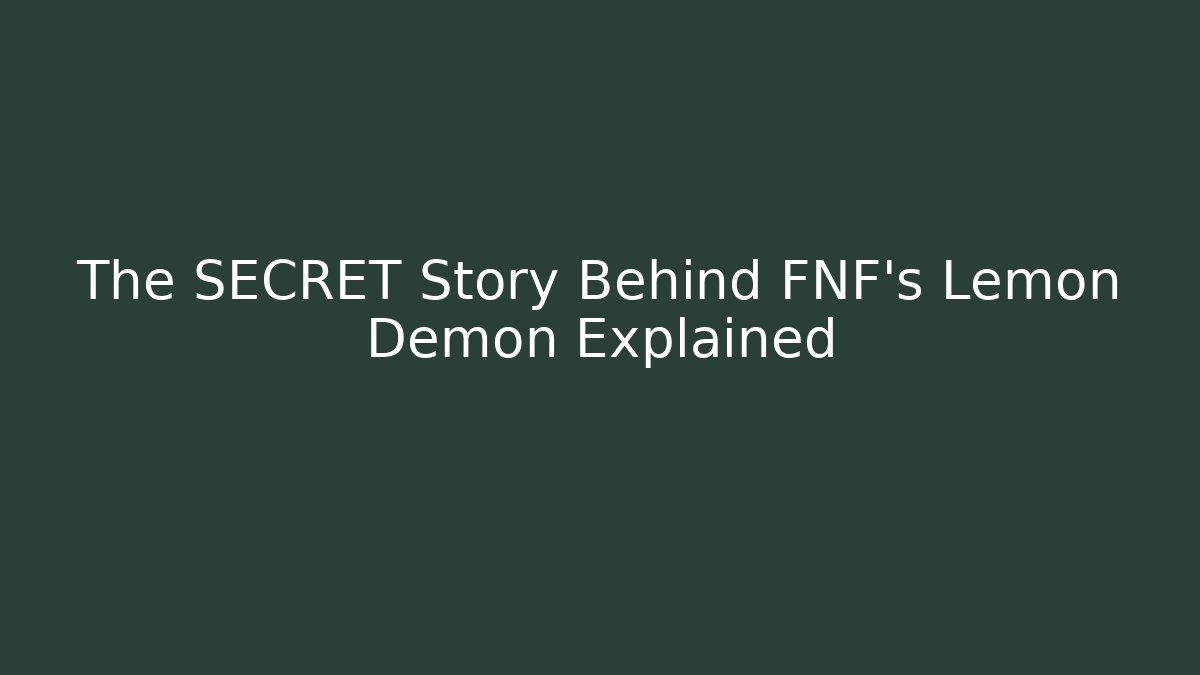 The SECRET Story Behind FNF's Lemon Demon Explained - Vintage E-Juice